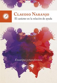 el caracter en la relacion de ayuda: eneatipos y transferencia-claudio naranjo-9788416145195