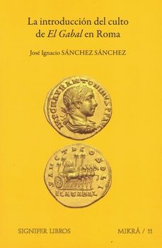 la introduccion del culto de el gabal en roma-jose ignacio sanchez sanchez-9788416202195