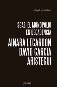 sgae: el monopolio en decadencia (ebook)-ainara legardon-david garcia aristegui-9788416205295