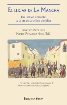 el lugar de la mancha: un ironico cervantes a la luz de la critica cientifica-francisco parra-manuel fernandez nieto-9788416345595