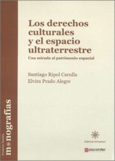 derechos culturales y el espacio ultraterrestre.una mirada al patrimonio espacial-santiago ripol carulla-9788416431595
