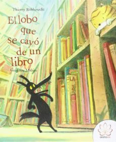el lobo que se cayo de un libro-thierry robberecht-9788416474295