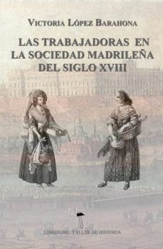 las trabajadoras en la sociedad madrileña del siglo xviii-victoria lopez barahona-9788416549795