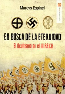 en busca de la eternidad: el ocultismo en el iii reich-marcus espinel-9788416821495