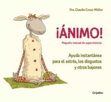 ¡ánimo! ayuda instantánea para el estrés, los disgustos y otros b ajones (pequeño manual de supervivencia)-claudia croos muller-9788416895595