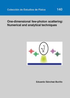 one-dimensional few-photon scattering: numerical an anlytical techniques 140-eduardo sanchez burillo-9788416935895