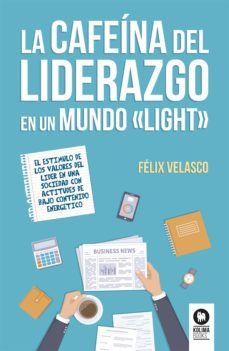la cafeina del liderazgo en un mundo light (ebook)-felix velasco alvaro-9788416994595