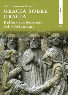 gracia sobre gracia. belleza y coherencia del cristianismo-carlo lorenzo rossetti-9788417185695