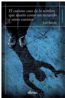 el curioso caso de la sombra que murio como un recuerdo y otros cuentos-jose baroja-9788417269395
