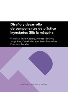 diseño y desarrollo de componentes de plastico inyectados (iii): la maquina-9788417358495