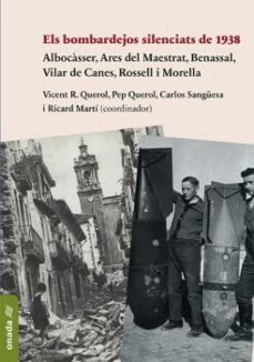 els bombardejos silenciats de 1938: albocasser, ares del maestrat, benassal, vilar de canes, rossell i morella-ricard marti morales-9788417638795