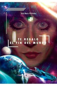 te regalo el fin del mundo-jose maria villalobos-9788417649395