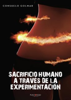 sacrificio humano hecho a traves de la experimentacion: trata de un problema oculto a la vista de todos, salvo al de las victimas-consuelo golmar amor-9788417652395