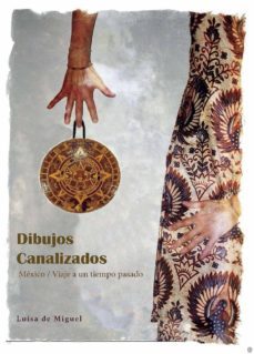 dibujos canalizados: mexico/viaje a un tiempo pasado-luisa de miguel-9788417693695