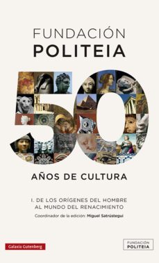 politeia. 50 años de cultura (1969-2019) (vol. i): de los origenes del hombre al mundo del renacimiento-miguel (ed.) sarustregui-9788417971595