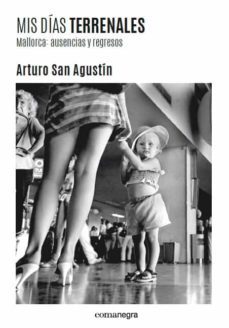 mis dias terrenales. mallorca: ausencias y regresos-arturo san agustin-9788418022395