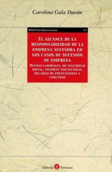 alcance de la responsabilidad de la empresa sucesora. en los casos de sucesion de empresa. deudas laborales, de seguridad     social mejoras voluntarias, recargo de prestaciones y concurso-9788418330995