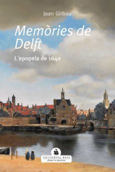 memories de delft: l epopeia de 1640-joan girbaui bado-9788418434495