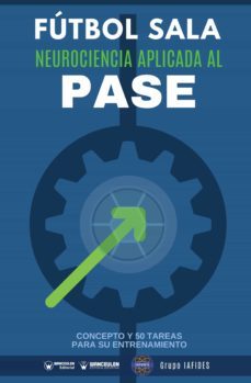 futbol sala neurociencia aplicada al pase. concepto y 50 tareas para su entrenamiento (ebook)-9788418486395