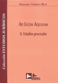 ad legem aquiliam. ii. estudios procesales-armando torrent ruiz-9788418493195