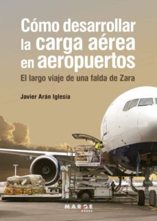 como desarrollar la carga aerea en aeropuertos (ebook)-javier aran iglesia-9788418532795