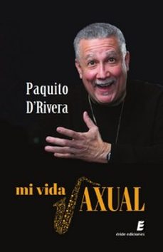 mi vida saxual-paquito d rivera-9788418848995