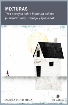 mixturas. tres ensayos sobre literatura chilena (gonzalez vera, cornejo y quevedo) (ebook)-daniela pinto meza-9788418982095