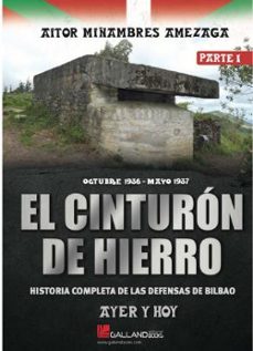 el cinturon de hierro. ayer y hoy. historia completa de las defen sas de bilbao parte 1-9788419469595