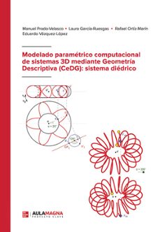 modelado parametrico computacional de sistemas 3d mediante geometria descriptiva (cedg): sistema diedrico-9788419544995