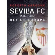 sevilla fc rey de europa 2006 - 2023-roberto arrocha-9788419800695