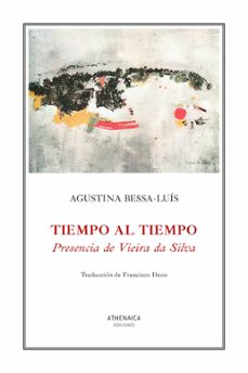 tiempo al tiempo. presencia de vieira da silva-agustina bessa-luis-9788419874795