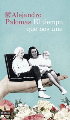 el tiempo que nos une-alejandro palomas-9788423363995