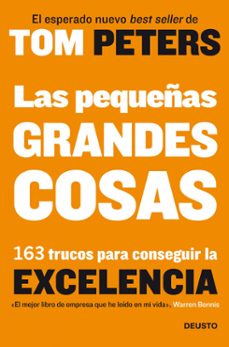 las pequeñas grandes cosas: 163 trucos para conseguir la excelenc ia-tom peters-9788423427895