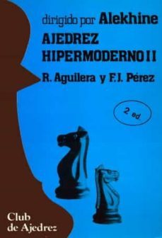 ajedrez hipermoderno. (t.2)(2ª ed.)-ricardo aguilera lopez-9788424503895