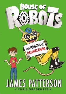 house of robots 2. los robots se desmelenan-james patterson-9788424657895