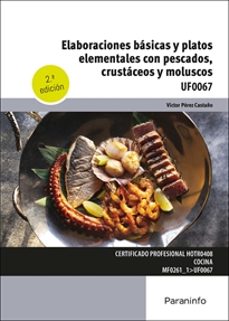 uf0067 - elaboraciones basicas y platos elementales con pescados, crustaceos y moluscos (2ª ed.)-9788428362795