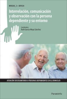 uf0124 interrelacion y comunicacion con la persona dependiente y su entorno-ruth garcia moya sanchez-9788428399395