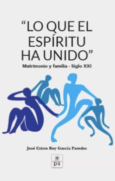 "lo que el espiritu ha unido"-jose cristo rey garcia paredes-9788428408295