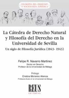 catedra de derecho natural y filosofia del derecho en la universi dad de sevilla. un siglo de filosofia juridica-felipe r. navarro martinez-9788429026795