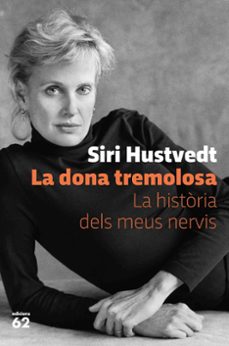 la dona tremolosa. la historia dels meus nervis-siri hustvedt-9788429778595
