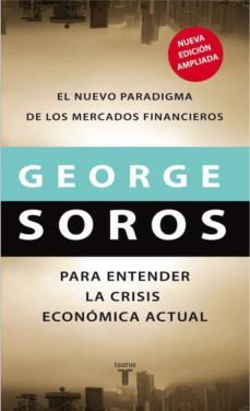 para entender la crisis economica actual: el nuevo paradigma de l os mercados financieros-george soros-9788430606795