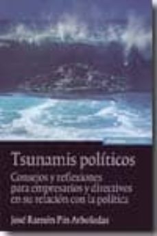 tsunamis politicos: consejos y reflexiones para empresarios y dir ectivos en su relacion con la politica-9788431327095
