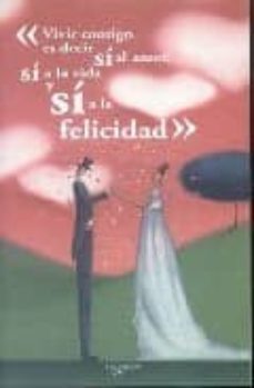 vivir contigo es decir si al amor, si a la vida y si a la felicid ad-9788431540395