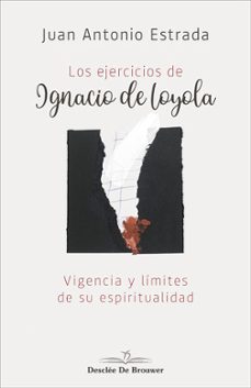 los ejercicios de ignacio de loyola: vigencia y limites de su esp iritualidad-9788433030795