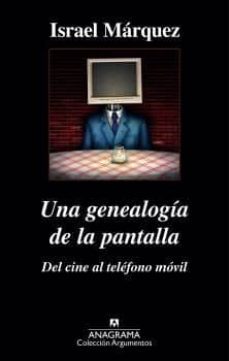 una genealogia de la pantalla: del cine al telefono movil-israel marquez-9788433963895