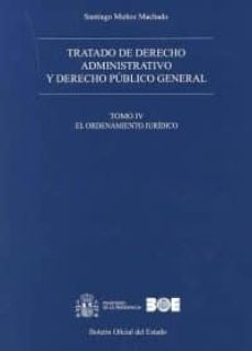 tratado de derecho administrativo, tomo iv y derecho publico general: el ordenamiento juridico-santiago muñoz machado-9788434022195