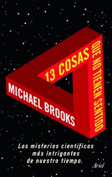 13 cosas que no tienen sentido: los misterios cientificos mas int rigantes de nuestro tiempo-michael brooks-9788434469495