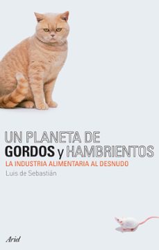 un planeta de gordos y hambrientos: la industria alimentaria al d esnudo-9788434487895