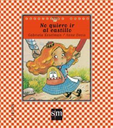 no quiero ir al castillo-anne decis-gabriela keselman-9788434862395