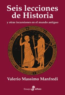 seis lecciones de historia y otras intrusiones en el mundo antiguo-valerio massimo manfredi-9788435027595